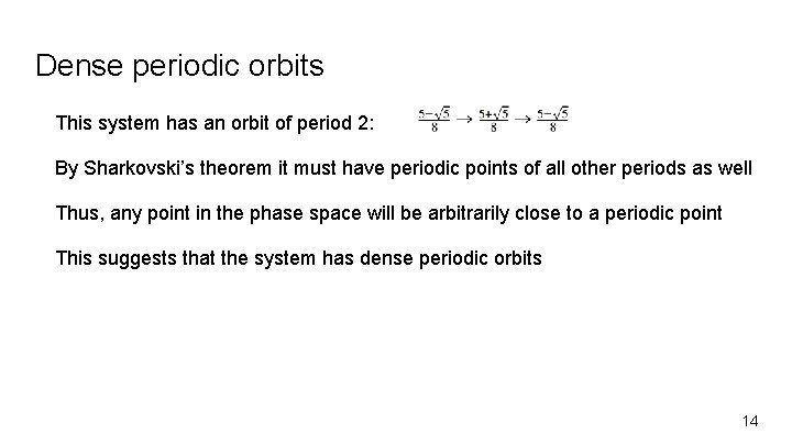 Dense periodic orbits This system has an orbit of period 2: By Sharkovski’s theorem