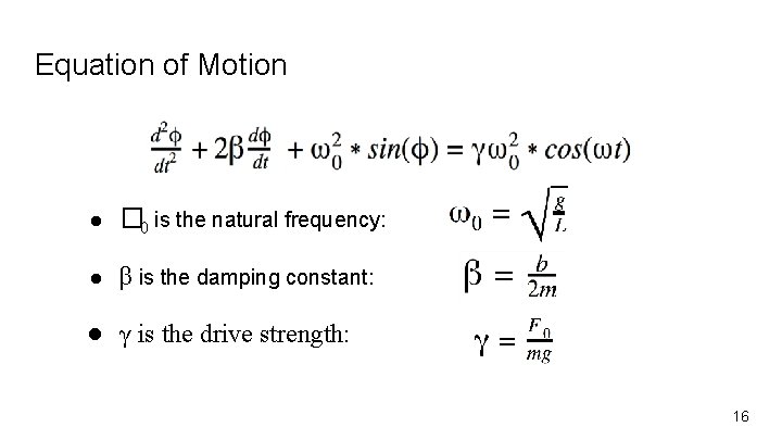 Equation of Motion ● � 0 is the natural frequency: ● β is the