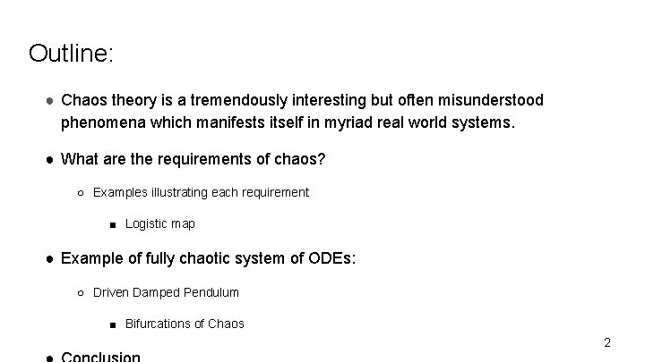 Outline: ● Chaos theory is a tremendously interesting but often misunderstood phenomena which manifests