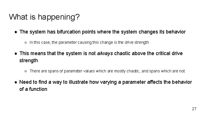 What is happening? ● The system has bifurcation points where the system changes its