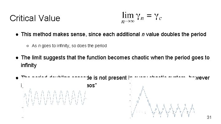 Critical Value ● This method makes sense, since each additional n value doubles the