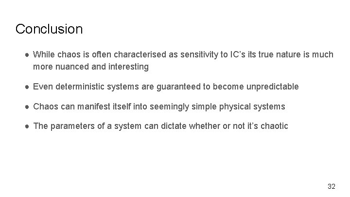 Conclusion ● While chaos is often characterised as sensitivity to IC’s its true nature