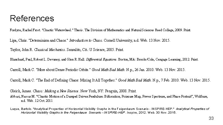 References Fordyce, Rachel Frost. "Chaotic Waterwheel. " Thesis. The Division of Mathematics and Natural