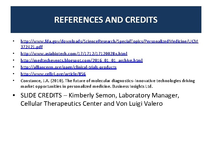 REFERENCES AND CREDITS • • • http: //www. fda. gov/downloads/Science. Research/Special. Topics/Personalized. Medicine/UCM 372421.