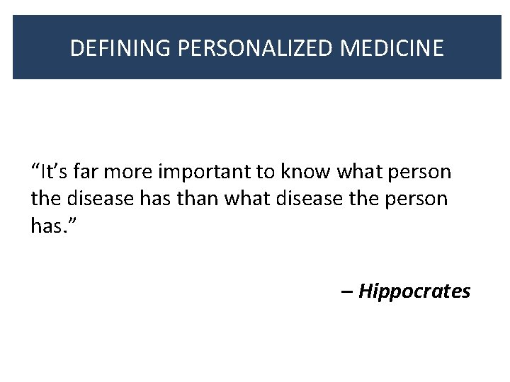 DEFINING PERSONALIZED MEDICINE “It’s far more important to know what person the disease has