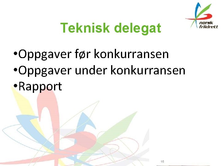 Teknisk delegat • Oppgaver før konkurransen • Oppgaver under konkurransen • Rapport 15 