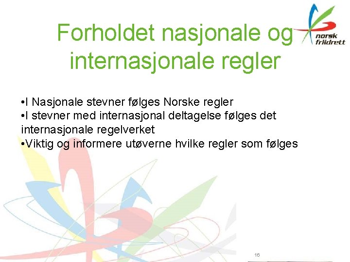 Forholdet nasjonale og internasjonale regler • I Nasjonale stevner følges Norske regler • I