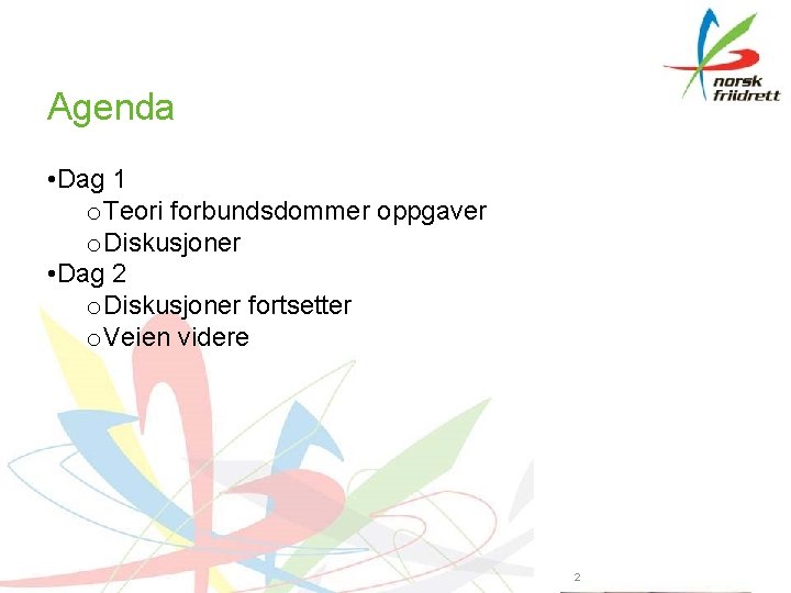 Agenda • Dag 1 o. Teori forbundsdommer oppgaver o. Diskusjoner • Dag 2 o.