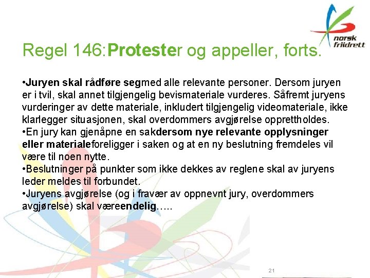 Regel 146: Protester og appeller, forts. • Juryen skal rådføre segmed alle relevante personer.