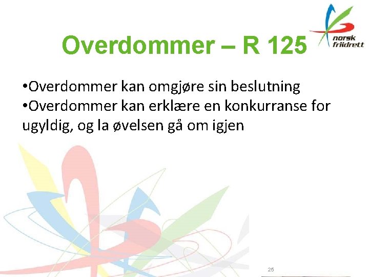 Overdommer – R 125 • Overdommer kan omgjøre sin beslutning • Overdommer kan erklære