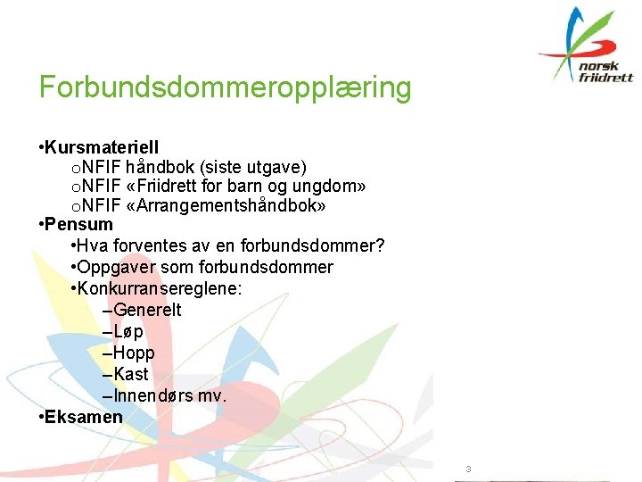 Forbundsdommeropplæring • Kursmateriell o. NFIF håndbok (siste utgave) o. NFIF «Friidrett for barn og