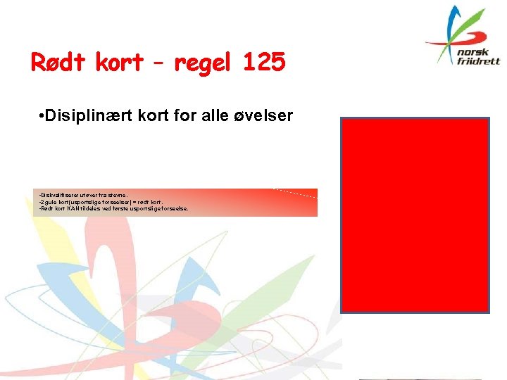 Rødt kort – regel 125 • Disiplinært kort for alle øvelser • Diskvalifiserer utøver