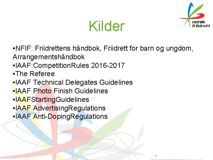 Kilder • NFIF: Friidrettens håndbok, Friidrett for barn og ungdom, Arrangementshåndbok • IAAF: Competition.