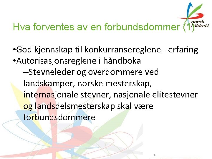 Hva forventes av en forbundsdommer (1) • God kjennskap til konkurransereglene - erfaring •