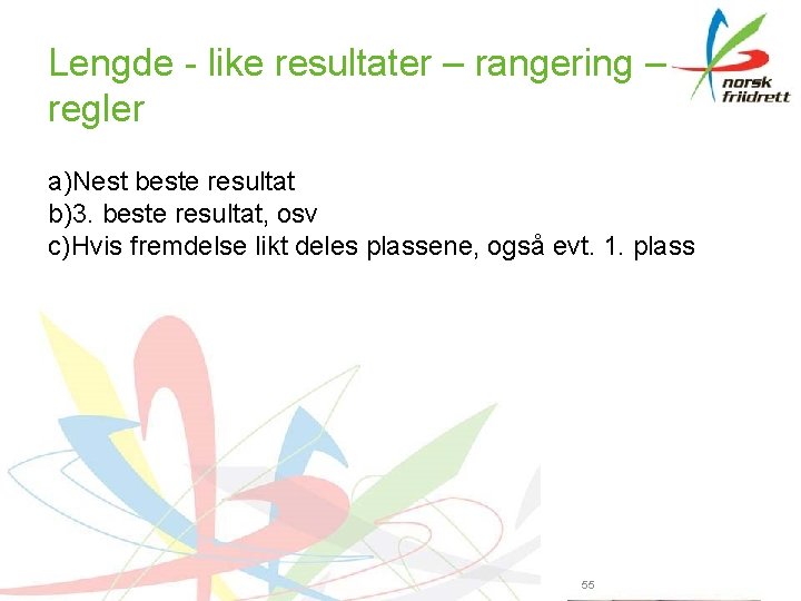 Lengde - like resultater – rangering – regler a)Nest beste resultat b)3. beste resultat,