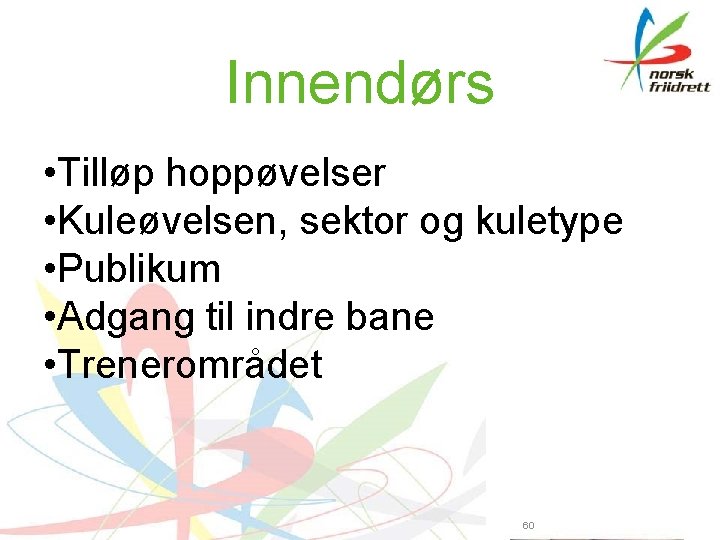 Innendørs • Tilløp hoppøvelser • Kuleøvelsen, sektor og kuletype • Publikum • Adgang til