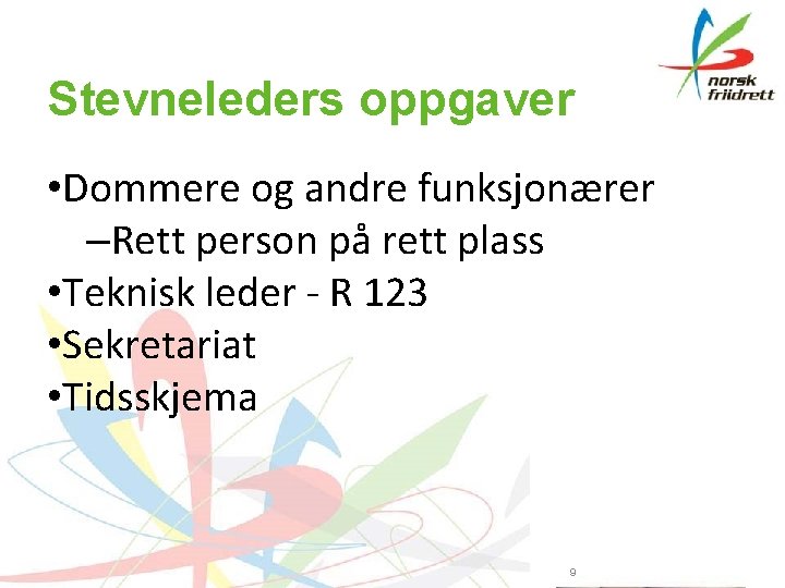 Stevneleders oppgaver • Dommere og andre funksjonærer –Rett person på rett plass • Teknisk