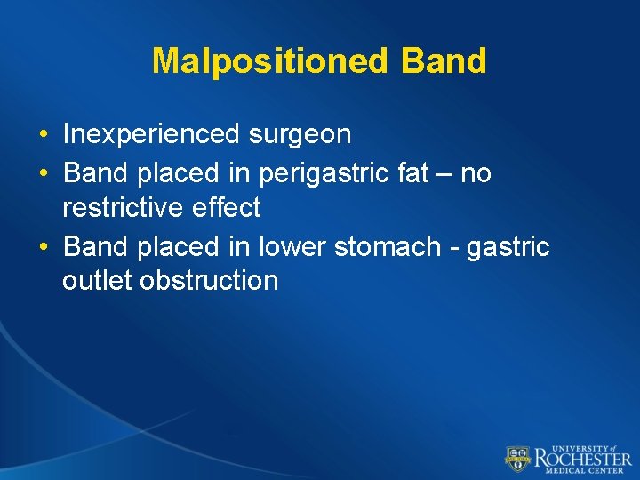 Malpositioned Band • Inexperienced surgeon • Band placed in perigastric fat – no restrictive