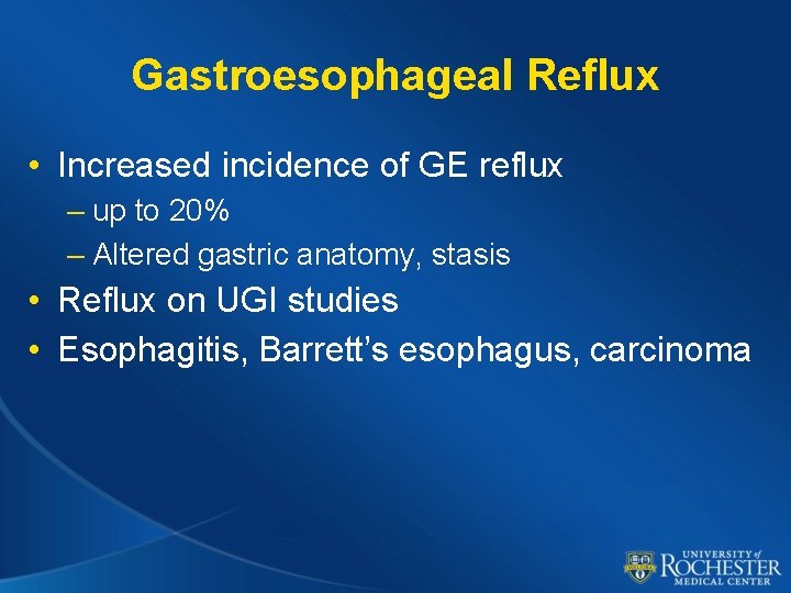 Gastroesophageal Reflux • Increased incidence of GE reflux – up to 20% – Altered