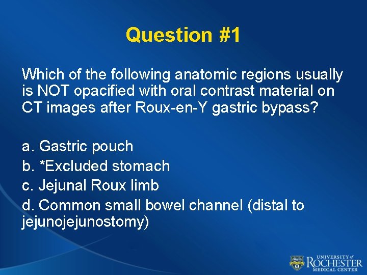 Question #1 Which of the following anatomic regions usually is NOT opacified with oral