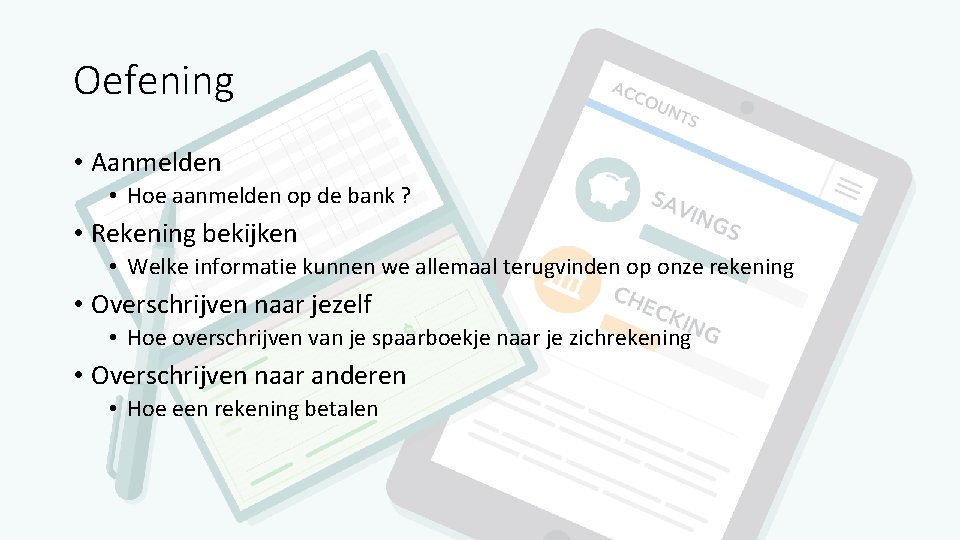 Oefening • Aanmelden • Hoe aanmelden op de bank ? • Rekening bekijken •