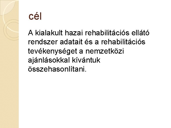 cél A kialakult hazai rehabilitációs ellátó rendszer adatait és a rehabilitációs tevékenységet a nemzetközi