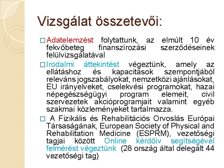 Vizsgálat összetevői: � Adatelemzést folytattunk, az elmúlt 10 év fekvőbeteg finanszírozási szerződéseinek felülvizsgálatával �