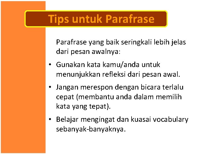 Tips untuk Parafrase yang baik seringkali lebih jelas dari pesan awalnya: • Gunakan kata