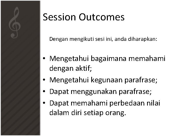 Session Outcomes Dengan mengikuti sesi ini, anda diharapkan: • Mengetahui bagaimana memahami dengan aktif;