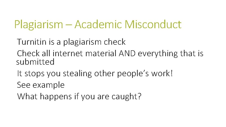 Plagiarism – Academic Misconduct Turnitin is a plagiarism check Check all internet material AND