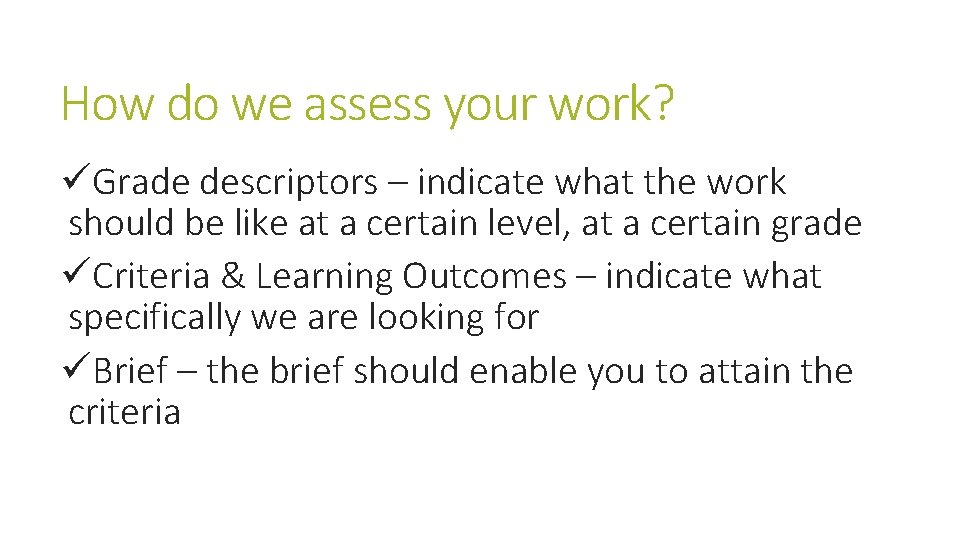 How do we assess your work? üGrade descriptors – indicate what the work should