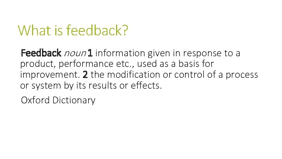 What is feedback? Feedback noun 1 information given in response to a product, performance