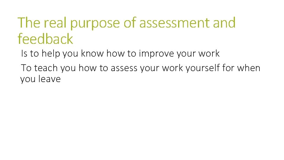 The real purpose of assessment and feedback Is to help you know how to