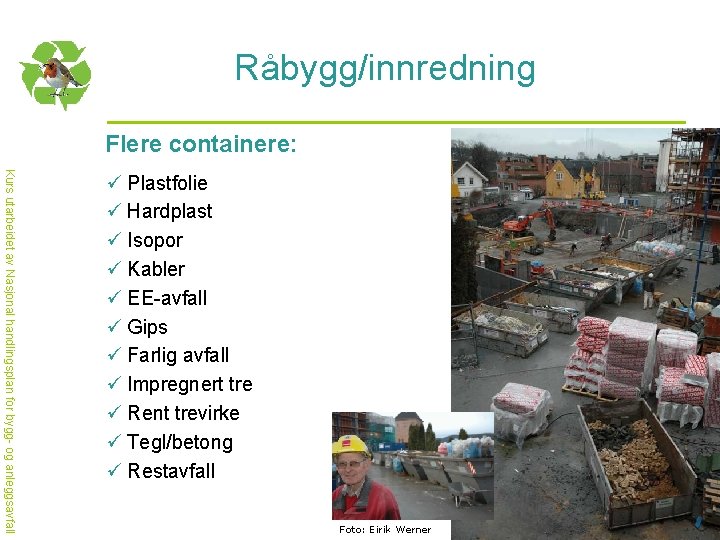 Råbygg/innredning Flere containere: Kurs utarbeidet av Nasjonal handlingsplan for bygg- og anleggsavfall ü Plastfolie