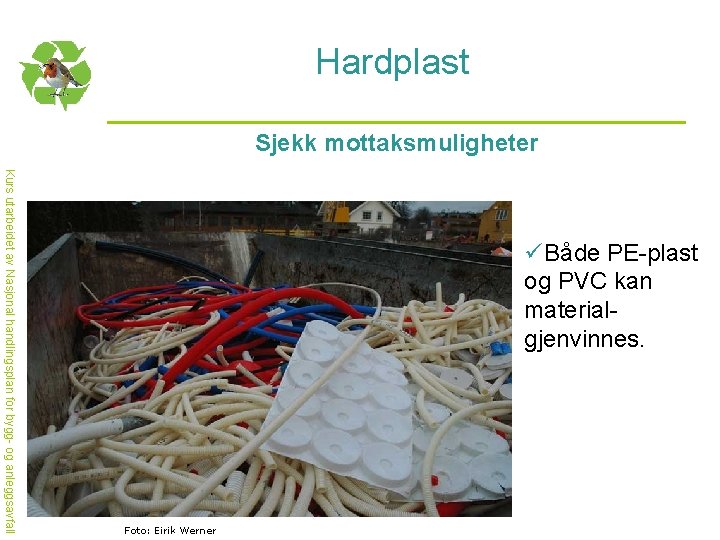 Hardplast Sjekk mottaksmuligheter Kurs utarbeidet av Nasjonal handlingsplan for bygg- og anleggsavfall üBåde PE-plast