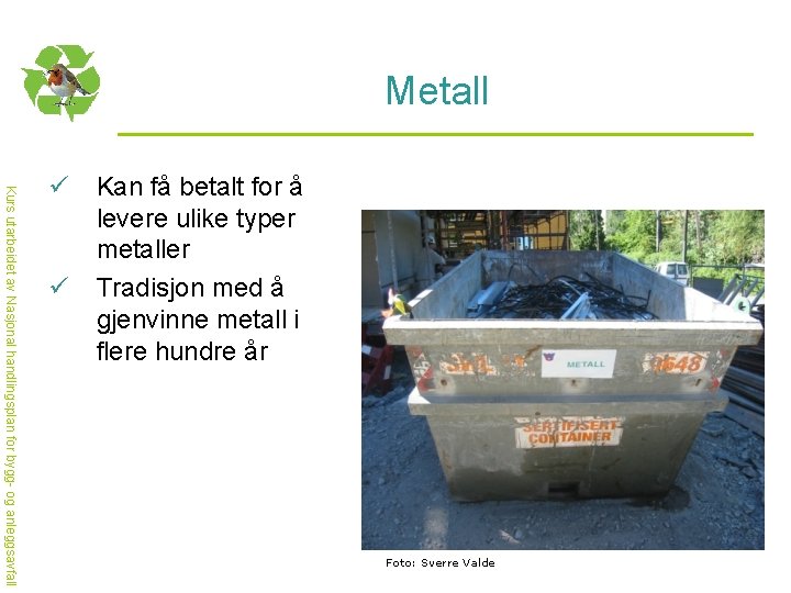 Metall Kurs utarbeidet av Nasjonal handlingsplan for bygg- og anleggsavfall ü Kan få betalt
