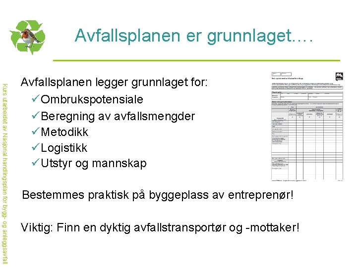 Avfallsplanen er grunnlaget…. Kurs utarbeidet av Nasjonal handlingsplan for bygg- og anleggsavfall Avfallsplanen legger