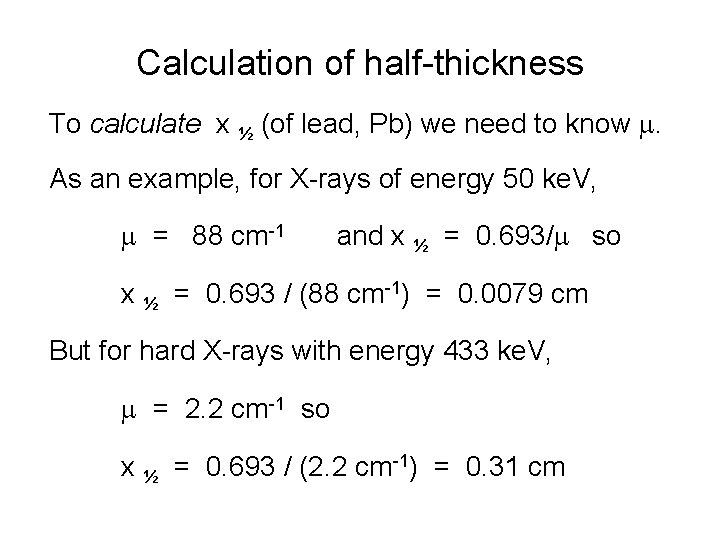 Calculation of half-thickness To calculate x ½ (of lead, Pb) we need to know
