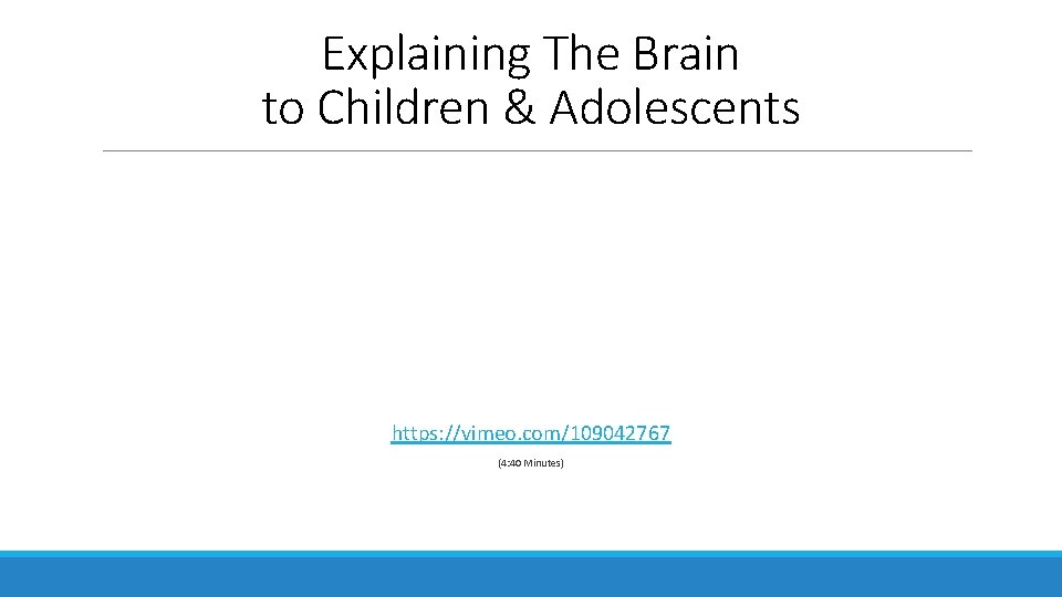 Explaining The Brain to Children & Adolescents https: //vimeo. com/109042767 (4: 40 Minutes) 