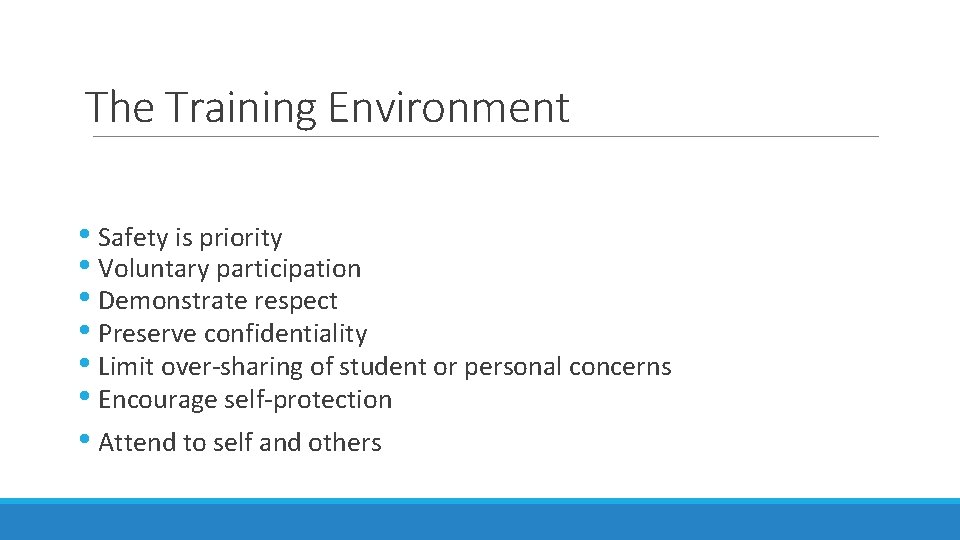 The Training Environment • Safety is priority • Voluntary participation • Demonstrate respect •