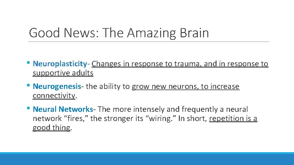Good News: The Amazing Brain • Neuroplasticity- Changes in response to trauma, and in