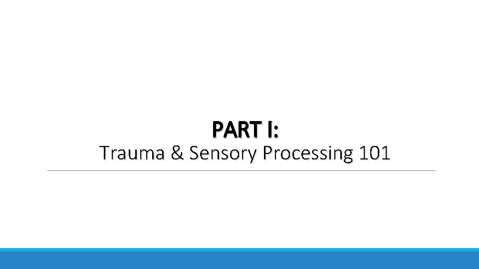 PART I: Trauma & Sensory Processing 101 