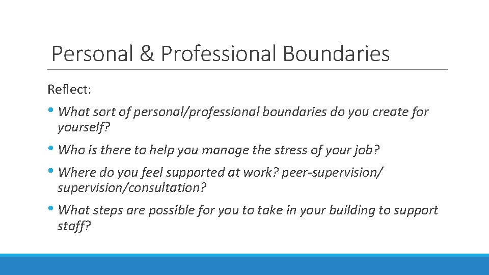 Personal & Professional Boundaries Reflect: • What sort of personal/professional boundaries do you create