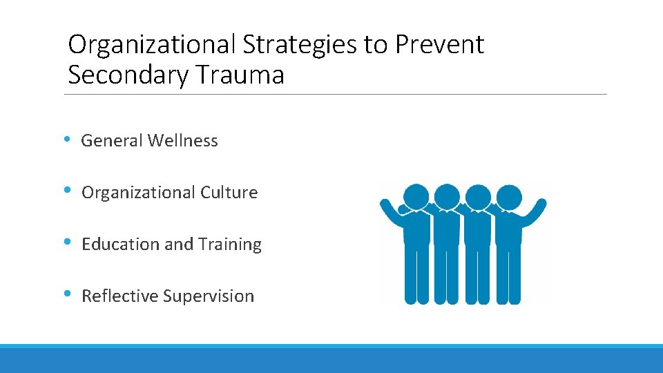 Organizational Strategies to Prevent Secondary Trauma • General Wellness • Organizational Culture • Education