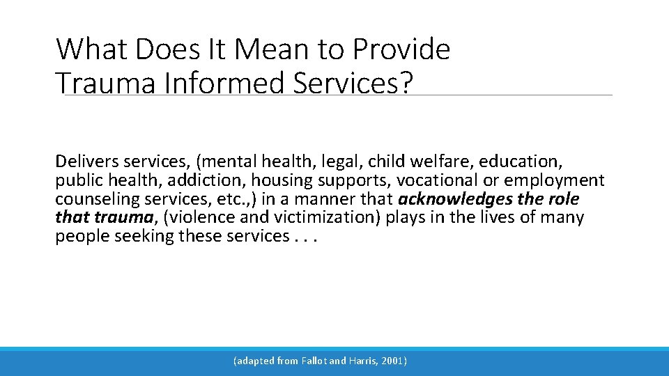 What Does It Mean to Provide Trauma Informed Services? Delivers services, (mental health, legal,
