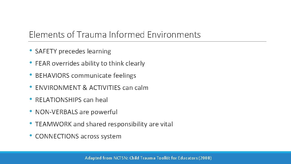 Elements of Trauma Informed Environments • • SAFETY precedes learning FEAR overrides ability to