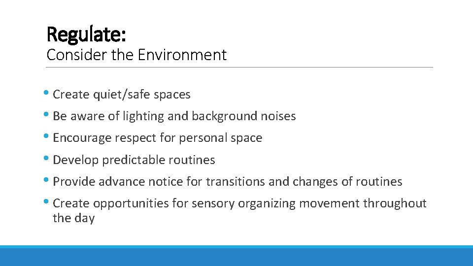 Regulate: Consider the Environment • Create quiet/safe spaces • Be aware of lighting and