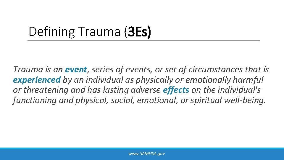 Defining Trauma (3 Es) Trauma is an event, series of events, or set of