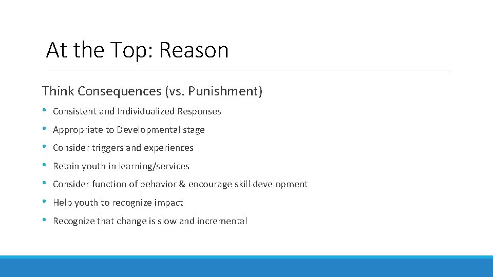 At the Top: Reason Think Consequences (vs. Punishment) • • Consistent and Individualized Responses