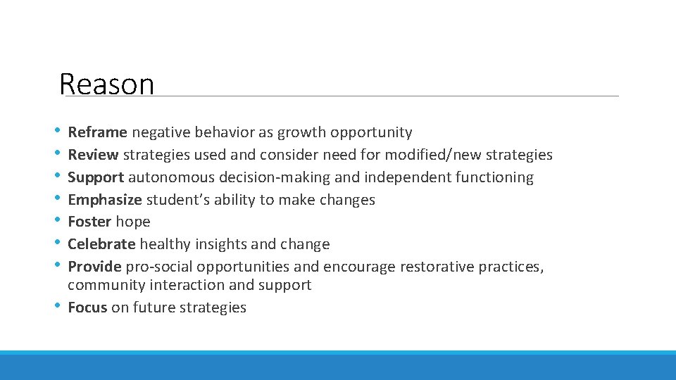 Reason • • Reframe negative behavior as growth opportunity Review strategies used and consider